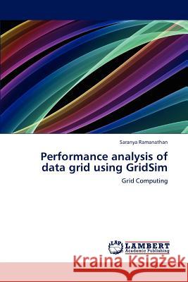 Performance analysis of data grid using GridSim Ramanathan Saranya 9783659192890 LAP Lambert Academic Publishing - książka