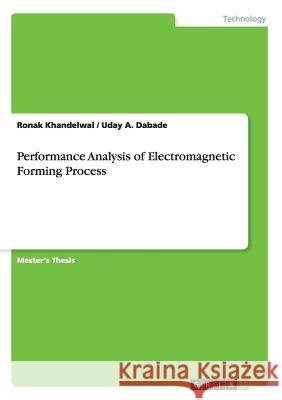 Performance Analysis of Electromagnetic Forming Process Ronak Khandelwal Uday a. Dabade 9783668042322 Grin Verlag - książka