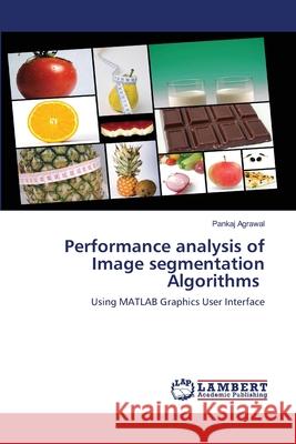 Performance analysis of Image segmentation Algorithms Pankaj Agrawal 9786202801089 LAP Lambert Academic Publishing - książka