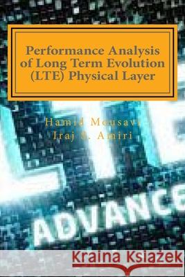 Performance Analysis of Long Term Evolution (LTE) Physical Layer Iraj S. Amiri Hamid Mousavi 9781727515503 Createspace Independent Publishing Platform - książka