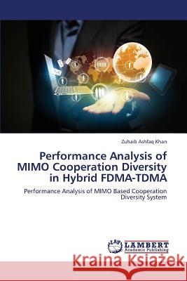 Performance Analysis of Mimo Cooperation Diversity in Hybrid Fdma-Tdma Khan Zuhaib Ashfaq 9783659386473 LAP Lambert Academic Publishing - książka