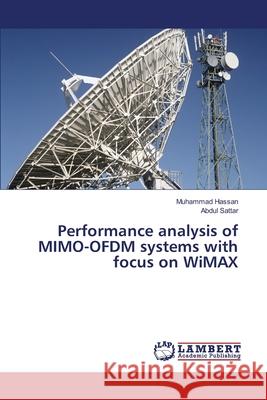 Performance analysis of MIMO-OFDM systems with focus on WiMAX Muhammad Hassan, Abdul Sattar 9783330329775 LAP Lambert Academic Publishing - książka