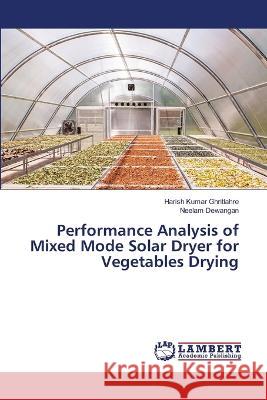 Performance Analysis of Mixed Mode Solar Dryer for Vegetables Drying Ghritlahre, Harish Kumar, Dewangan, Neelam 9786206144564 LAP Lambert Academic Publishing - książka