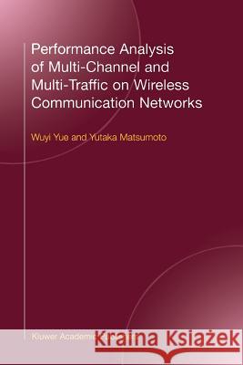 Performance Analysis of Multi-Channel and Multi-Traffic on Wireless Communication Networks Wuyi Yue                                 Yutaka Matsumoto 9781441949493 Not Avail - książka