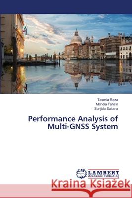 Performance Analysis of Multi-GNSS System Reza, Tasmia; Tahsin, Mahdia; Sultana, Sunjida 9786139971046 LAP Lambert Academic Publishing - książka