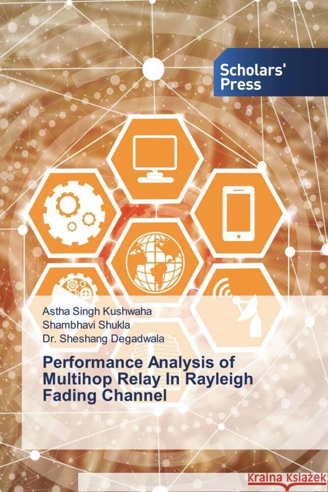 Performance Analysis of Multihop Relay In Rayleigh Fading Channel Kushwaha, Astha Singh, Shukla, Shambhavi, Degadwala, Sheshang 9783330651876 Scholar's Press - książka