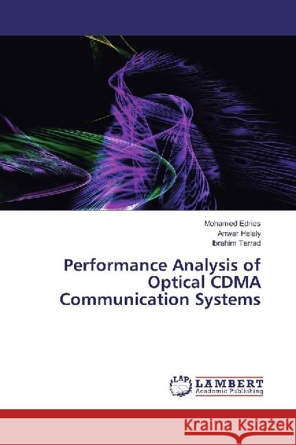 Performance Analysis of Optical CDMA Communication Systems Edries, Mohamed; Helaly, Anwar; Tarrad, Ibrahim 9783330022805 LAP Lambert Academic Publishing - książka