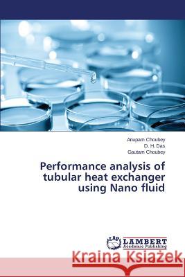 Performance analysis of tubular heat exchanger using Nano fluid Choubey Anupam, Das D H, Choubey Gautam 9783659817328 LAP Lambert Academic Publishing - książka