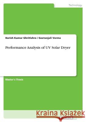 Performance Analysis of UV Solar Dryer Harish Kumar Ghritlahre Geetanjali Verma 9783346843678 Grin Verlag - książka