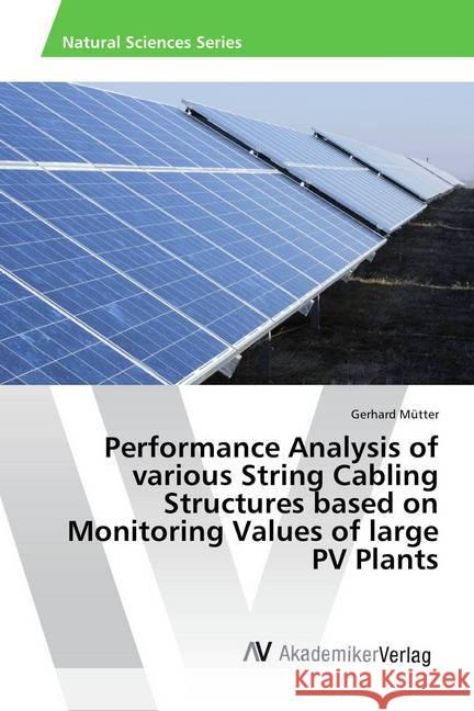 Performance Analysis of various String Cabling Structures based on Monitoring Values of large PV Plants Mütter, Gerhard 9786202208000 AV Akademikerverlag - książka