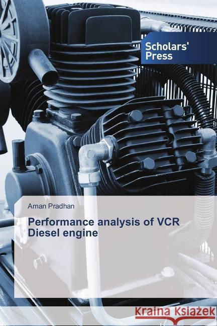 Performance analysis of VCR Diesel engine Pradhan, Aman 9783639669848 Scholar's Press - książka