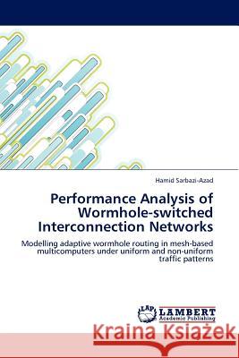 Performance Analysis of Wormhole-switched Interconnection Networks Sarbazi-Azad, Hamid 9783838369396 LAP Lambert Academic Publishing AG & Co KG - książka