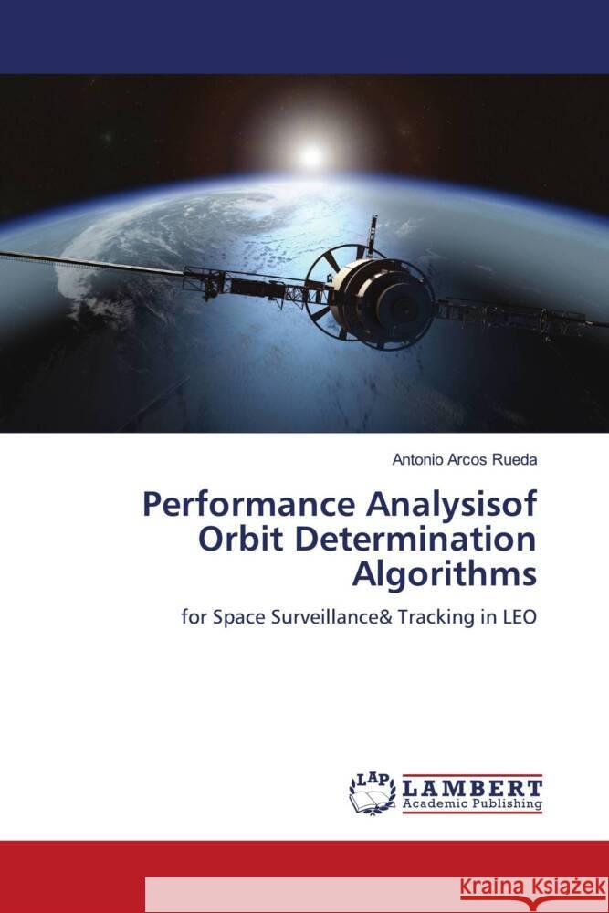 Performance Analysisof Orbit Determination Algorithms Arcos Rueda, Antonio 9786203041491 LAP Lambert Academic Publishing - książka