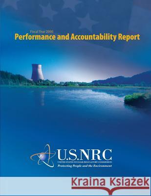 Performance and Accountability Report: Fiscal Year 2006 U. S. Nuclear Regulatory Commission 9781500370862 Createspace - książka
