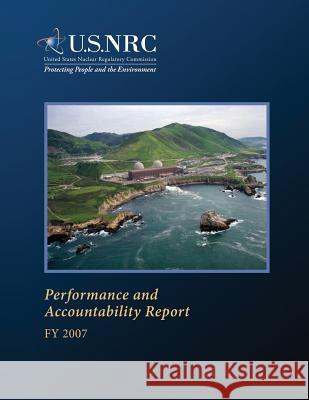 Performance and Accountability Report: Fy 2007 U. S. Nuclear Regulatory Commission 9781500374471 Createspace - książka