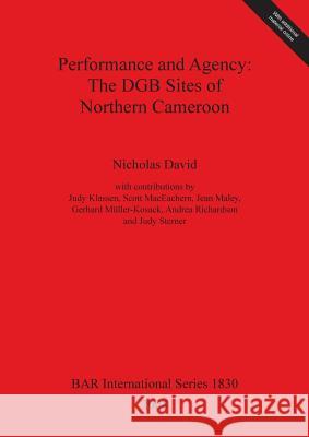 Performance and Agency: The DGB Sites of Northern Cameroon David, Nicholas 9781407303147 British Archaeological Reports - książka