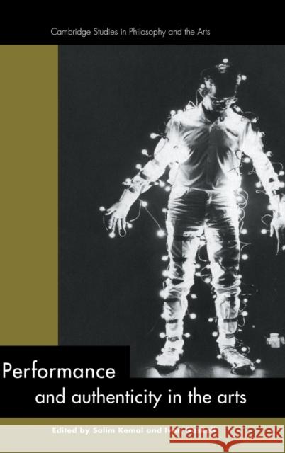 Performance and Authenticity in the Arts Salim Kemal, Ivan Gaskell (Harvard University Art Museums, Massachusetts) 9780521454193 Cambridge University Press - książka