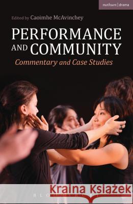 Performance and Community: Commentary and Case Studies Dr. Caoimhe McAvinchey (Queen Mary University of London, London) 9781408146422 Bloomsbury Publishing PLC - książka