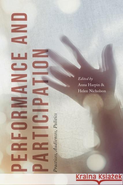 Performance and Participation: Practices, Audiences, Politics Anna Harpin Helen Nicholson 9781137393166 Palgrave MacMillan - książka