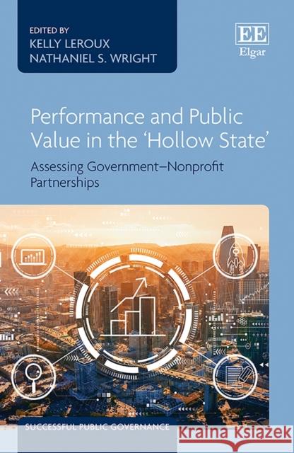 Performance and Public Value in the ‘Hollow State’: Assessing Government–Nonprofit Partnerships Kelly LeRoux, Nathaniel S. Wright 9781802200386 Edward Elgar Publishing Ltd - książka