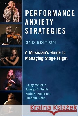 Performance Anxiety Strategies: A Musician's Guide to Managing Stage Fright McGrath, Casey, Hendricks, Karin S., Smith, Tawnya D. 9798881804428 Bloomsbury Academic - książka