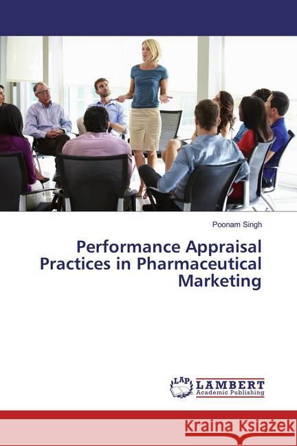 Performance Appraisal Practices in Pharmaceutical Marketing Singh, Poonam 9786200215949 LAP Lambert Academic Publishing - książka