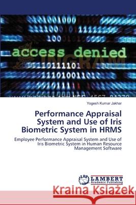 Performance Appraisal System and Use of Iris Biometric System in HRMS Jakhar, Yogesh Kumar 9783659182945 LAP Lambert Academic Publishing - książka
