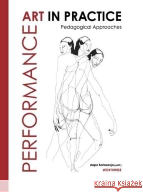 Performance Art in Practice: Pedagogical Approaches  9781789388541 Intellect Books - książka