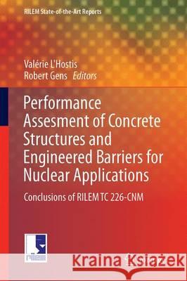 Performance Assessment of Concrete Structures and Engineered Barriers for Nuclear Applications: Conclusions of Rilem Tc 226-Cnm L'Hostis, Valérie 9789402409031 Springer - książka