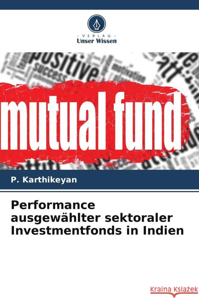 Performance ausgew?hlter sektoraler Investmentfonds in Indien P. Karthikeyan 9786207406678 Verlag Unser Wissen - książka