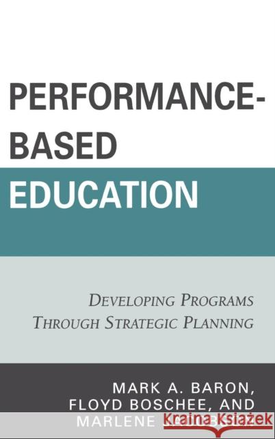 Performance-Based Education: Developing Programs through Strategic Planning Baron, Mark A. 9781578867868 Rowman & Littlefield Education - książka