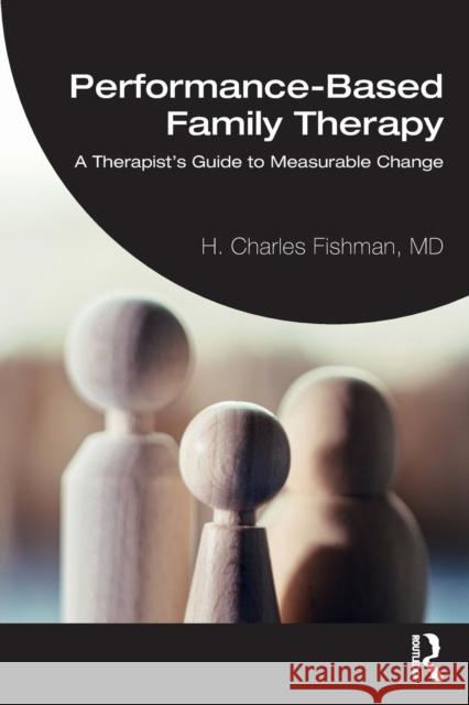 Performance-Based Family Therapy: A Therapist's Guide to Measurable Change H. Charles Fishman 9780367751616 Routledge - książka
