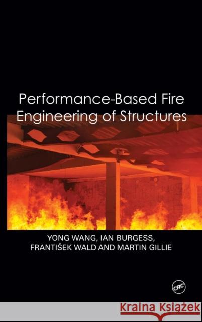 Performance-Based Fire Engineering of Structures Yong Wang Ian Burgess Franti Ek Wald 9780415557337 CRC Press - książka