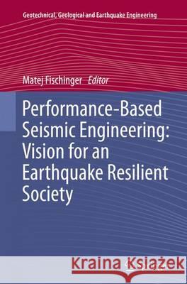 Performance-Based Seismic Engineering: Vision for an Earthquake Resilient Society Matej Fischinger 9789401779302 Springer - książka