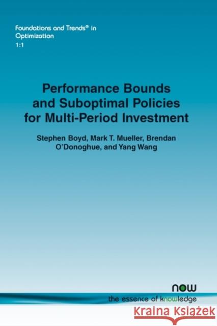 Performance Bounds and Suboptimal Policies for Multi-Period Investment Stephen Boyd Mark T. Mueller Brendan O'Donoghue 9781601986726 Now Publishers - książka