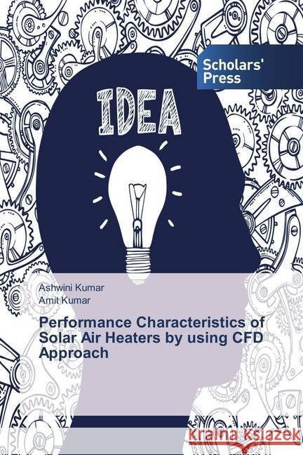 Performance Characteristics of Solar Air Heaters by using CFD Approach Kumar, Ashwini; KUMAR, AMIT 9786202311663 Scholar's Press - książka