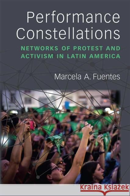 Performance Constellations: Networks of Protest and Activism in Latin America Marcela A. Fuentes 9780472074228 University of Michigan Press - książka