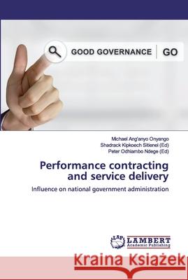 Performance contracting and service delivery Michael Ang'anyo Onyango Shadrack Kipkoech Sitiene Peter Odhiambo Ndeg 9786200500670 LAP Lambert Academic Publishing - książka