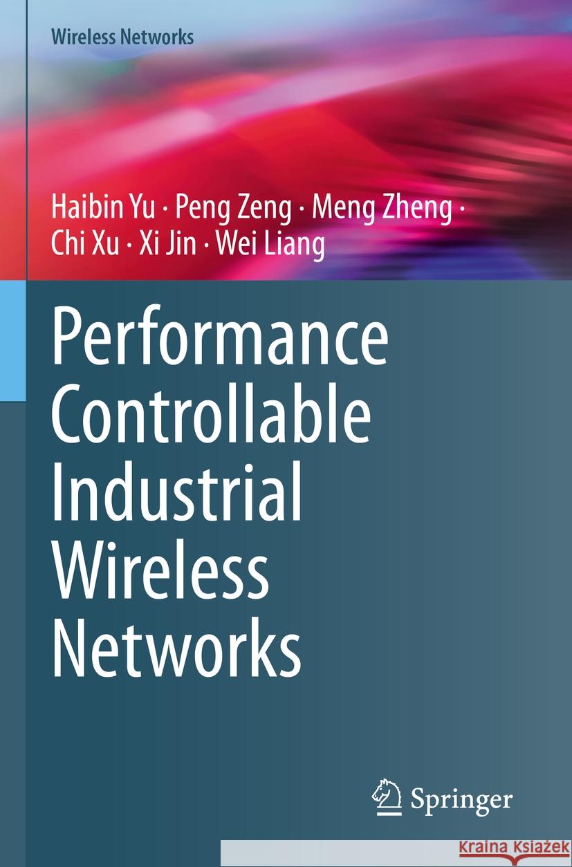 Performance Controllable Industrial Wireless Networks Haibin Yu Peng Zeng Meng Zheng 9789819903917 Springer - książka