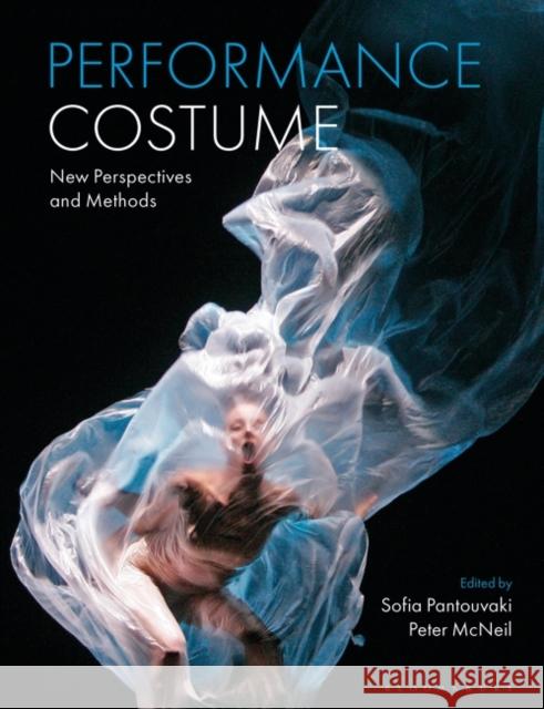 Performance Costume: New Perspectives and Methods Sofia Pantouvaki Peter McNeil 9781350098794 Bloomsbury Visual Arts - książka