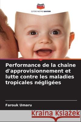 Performance de la cha?ne d'approvisionnement et lutte contre les maladies tropicales n?glig?es Farouk Umaru 9786207625420 Editions Notre Savoir - książka