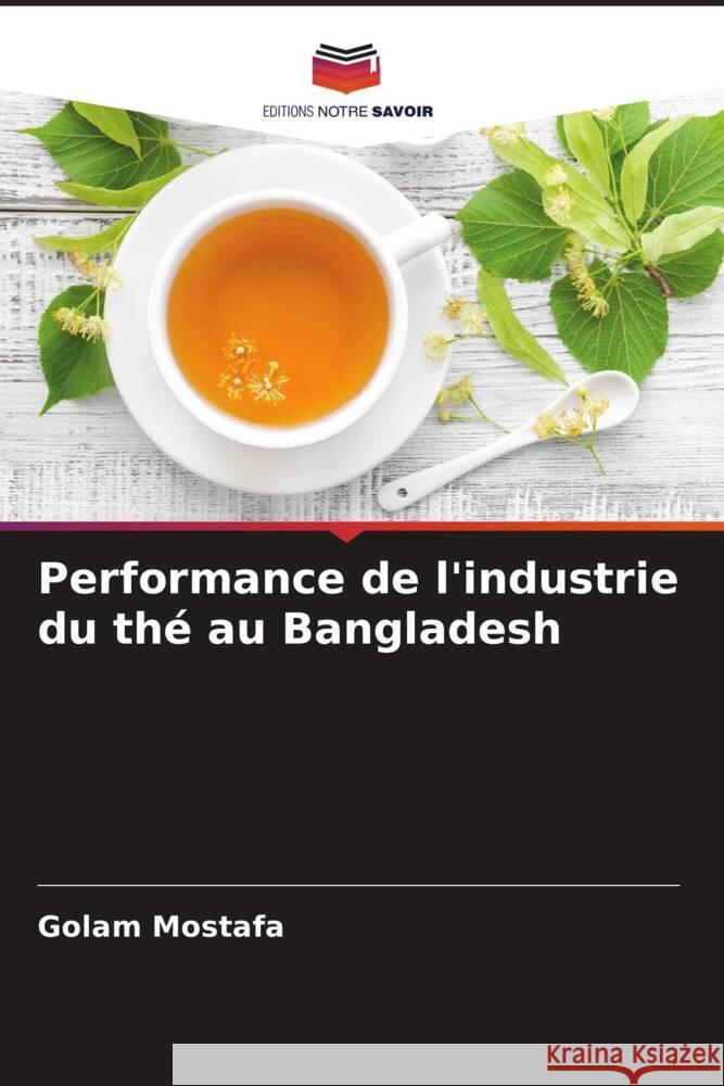 Performance de l'industrie du thé au Bangladesh Mostafa, Golam 9786208200091 Editions Notre Savoir - książka