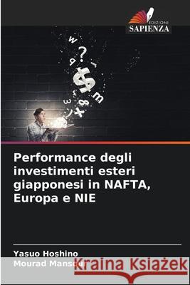 Performance degli investimenti esteri giapponesi in NAFTA, Europa e NIE Hoshino, Yasuo, Mansour, Mourad 9786202429443 Edizioni Sapienza - książka