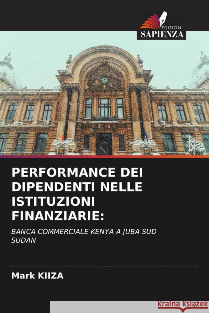 PERFORMANCE DEI DIPENDENTI NELLE ISTITUZIONI FINANZIARIE: KIIZA, Mark 9786205597514 Edizioni Sapienza - książka