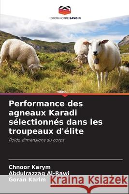 Performance des agneaux Karadi s?lectionn?s dans les troupeaux d'?lite Chnoor Karym Abdulrazzaq Al-Rawi Goran Karim 9786207562978 Editions Notre Savoir - książka