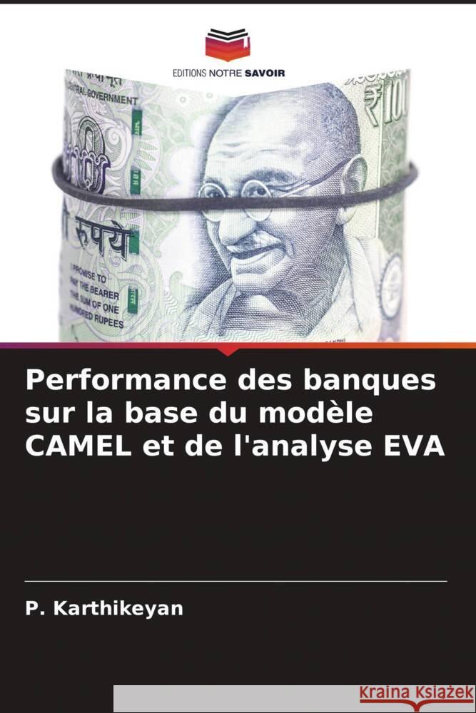 Performance des banques sur la base du modèle CAMEL et de l'analyse EVA Karthikeyan, P. 9786208173104 Editions Notre Savoir - książka