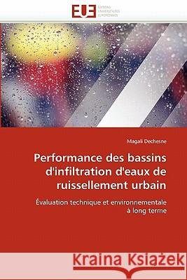 Performance Des Bassins d'Infiltration d'Eaux de Ruissellement Urbain Magali Dechesne 9786131540387 Editions Universitaires Europeennes - książka