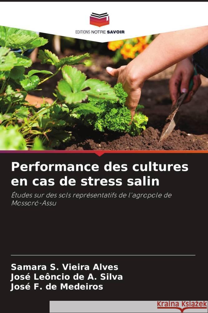 Performance des cultures en cas de stress salin Vieira Alves, Samara S., de A. Silva, José Leôncio, de Medeiros, José F. 9786208640637 Editions Notre Savoir - książka