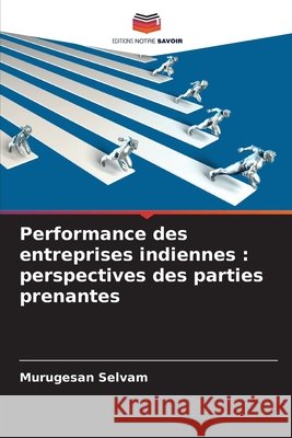 Performance des entreprises indiennes : perspectives des parties prenantes Selvam, Murugesan 9786208919689 Editions Notre Savoir - książka