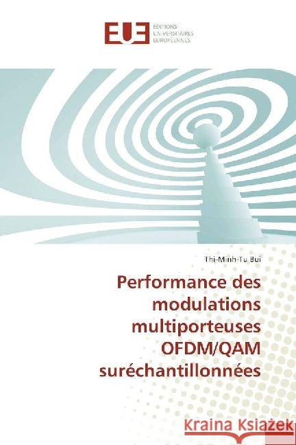 Performance des modulations multiporteuses OFDM/QAM suréchantillonnées Bui, Thi-Minh-Tu 9783639546750 Éditions universitaires européennes - książka